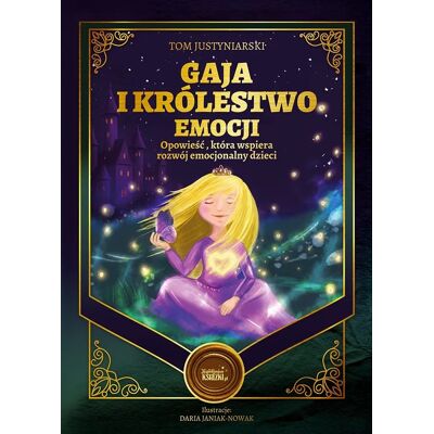 Gaja i królestwo emocji. Opowieść, która wspiera rozwój emocjonalny dzieci Gaja i królestwo emocji. Opowieść, która wspiera rozwój emocjonalny dzieci