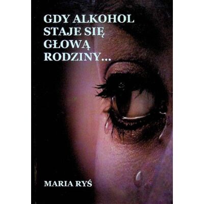 Gdy alkohol staje się głową rodziny Gdy alkohol staje się głową rodziny
