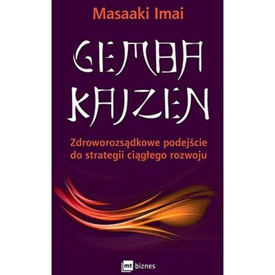 Gemba Kaizen. Zdroworozsądkowe podejście do strategii ciągłego rozwoju Gemba Kaizen. Zdroworozsądkowe podejście do strategii ciągłego rozwoju