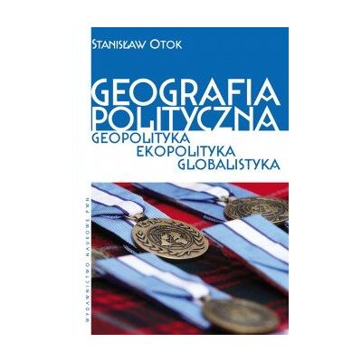 Geografia polityczna. Geopolityka. Ekopolityka. Globalistyka Geografia polityczna. Geopolityka. Ekopolityka. Globalistyka