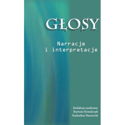 Głosy. Narracje i interpretacje Głosy. Narracje i interpretacje