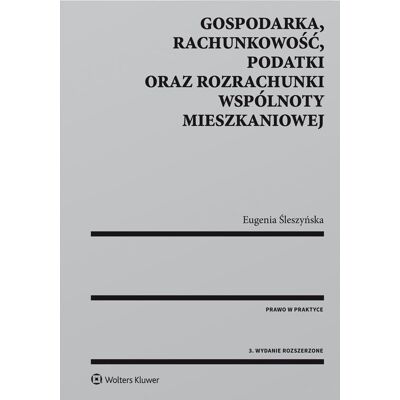 Gospodarka, rachunkowość, podatki oraz rozrachunki wspólnoty mieszkaniowej Gospodarka, rachunkowość, podatki oraz rozrachunki wspólnoty mieszkaniowej