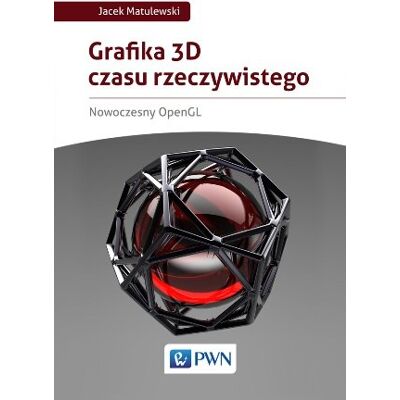 Grafika 3D czasu rzeczywistego. Nowoczesny OpenGL Grafika 3D czasu rzeczywistego. Nowoczesny OpenGL