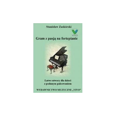 Gram Z Pasją Na Fortepianie. Łatwe Utwory Dla... Gram Z Pasją Na Fortepianie. Łatwe Utwory Dla...
