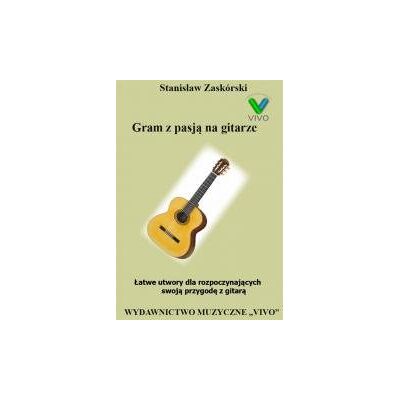 Gram Z Pasją Na Gitarze. Łatwe Utwory Gram Z Pasją Na Gitarze. Łatwe Utwory