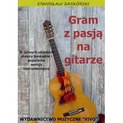Gram Z Pasją Na Gitarze. W Łatwych Układach.... Gram Z Pasją Na Gitarze. W Łatwych Układach....