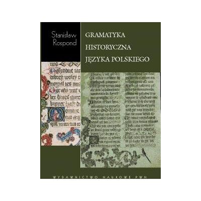 Gramatyka Historyczna Języka Polskiego z Ćwiczeniami Gramatyka Historyczna Języka Polskiego z Ćwiczeniami