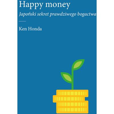 Happy money. Japoński sekret prawdziwego bogactwa Happy money. Japoński sekret prawdziwego bogactwa