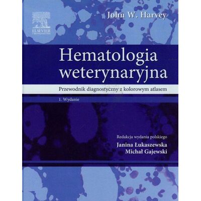 Hematologia weterynaryjna. Przewodnik diagnostyczny z kolorowym atlasem Hematologia weterynaryjna. Przewodnik diagnostyczny z kolorowym atlasem