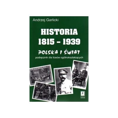 Historia 1815-1939 Polska i świat. Podręcznik dla liceów ogólnokształcących Historia 1815-1939 Polska i świat. Podręcznik dla liceów ogólnokształcących