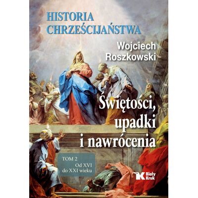 Historia chrześcijaństwa. Świętości, upadki i nawrócenia. Tom 2 Historia chrześcijaństwa. Świętości, upadki i nawrócenia. Tom 2