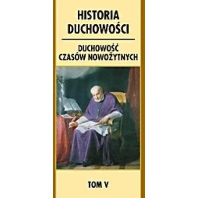 Historia duchowości. T.5 Duchowość czasów.. Historia duchowości. T.5 Duchowość czasów..
