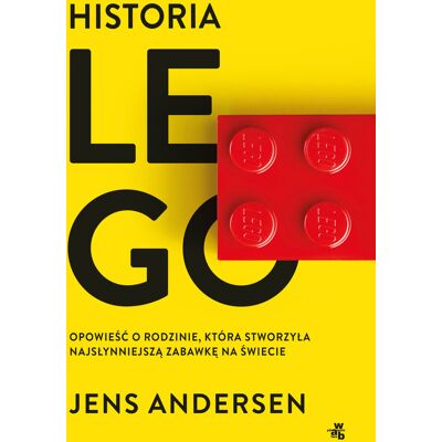 Historia LEGO. Opowieść o rodzinie, która stworzyła najsłynniejszą zabawkę na świecie Historia LEGO. Opowieść o rodzinie, która stworzyła najsłynniejszą zabawkę na świecie