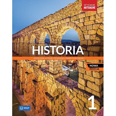 Historia. Podręcznik. Klasa 1. Zakres Podstawowy. Liceum I Technikum. Nowa Edycja Historia. Podręcznik. Klasa 1. Zakres Podstawowy. Liceum I Technikum. Nowa Edycja