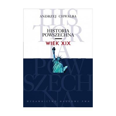 Historia powszechna. Wiek XIX Historia powszechna. Wiek XIX
