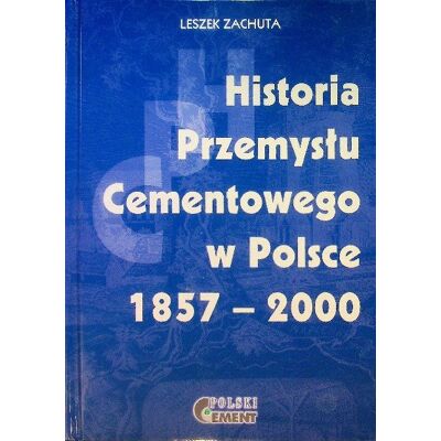 Historia przemysłu cementowego w Polsce 1857 - 2000 Historia przemysłu cementowego w Polsce 1857 - 2000