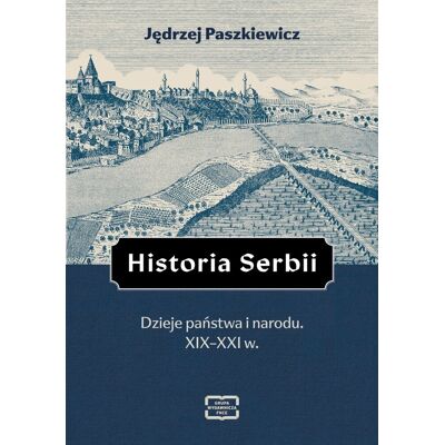 Historia Serbii. Dzieje państwa i narodu. XIX–XXI w. Historia Serbii. Dzieje państwa i narodu. XIX–XXI w.