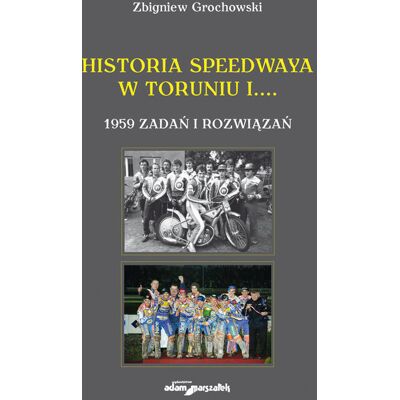 Historia speedwaya w Toruniu i....1959 zadań i rozwiązań Historia speedwaya w Toruniu i....1959 zadań i rozwiązań