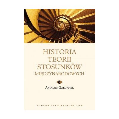 Historia Teorii Stosunków Międzynarodowych Historia Teorii Stosunków Międzynarodowych