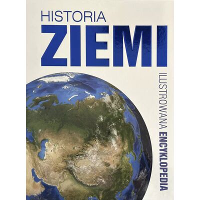 Historia Ziemi. Ilustrowana encyklopedia Historia Ziemi. Ilustrowana encyklopedia