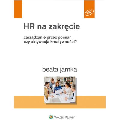 HR na zakręcie. Zarządzanie przez pomiar czy aktywacja kreatywności? HR na zakręcie. Zarządzanie przez pomiar czy aktywacja kreatywności?
