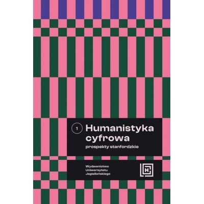 Humanistyka cyfrowa. Prospekty stanfordzkie. Hermeneia. Tom 1 Humanistyka cyfrowa. Prospekty stanfordzkie. Hermeneia. Tom 1
