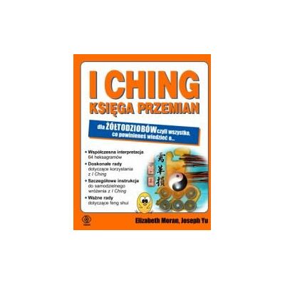 I Ching. Księga przemian dla żółtodziobów I Ching. Księga przemian dla żółtodziobów