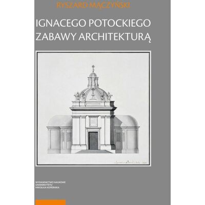 Ignacego Potockiego zabawy architekturą Ignacego Potockiego zabawy architekturą