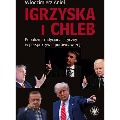 Igrzyska i Chleb. Populizm tradycjonalistyczny w perspektywie porównawczej Igrzyska i Chleb. Populizm tradycjonalistyczny w perspektywie porównawczej