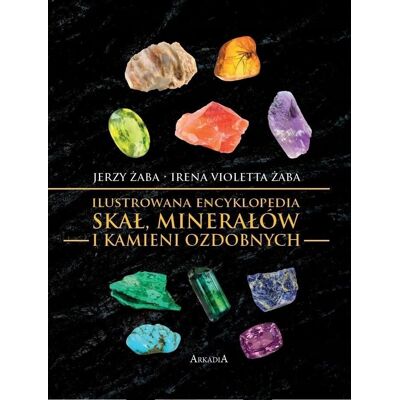 Ilustrowana encyklopedia skał, minerałów i kamieni ozdobnych Ilustrowana encyklopedia skał, minerałów i kamieni ozdobnych