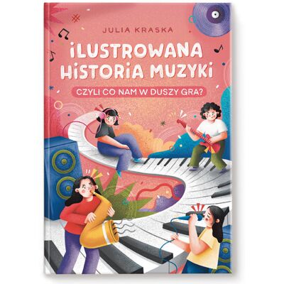 Ilustrowana historia muzyki, czyli co nam w duszy gra Ilustrowana historia muzyki, czyli co nam w duszy gra