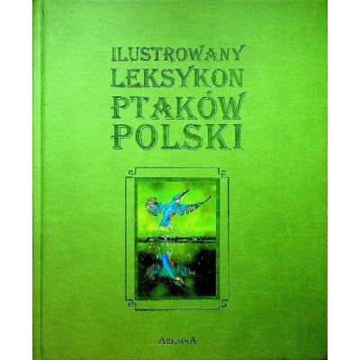 Ilustrowany Leksykon Ptaków Polski Ilustrowany Leksykon Ptaków Polski