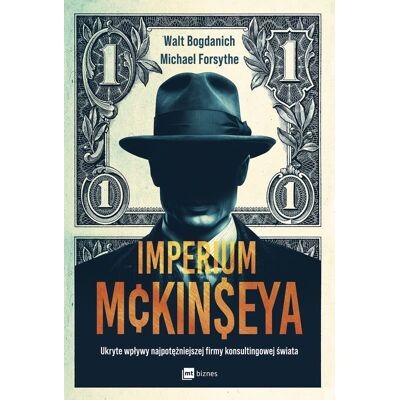 Imperium McKinseya. Ukryte wpływy najpotężniejszej firmy konsultingowej świata Imperium McKinseya. Ukryte wpływy najpotężniejszej firmy konsultingowej świata