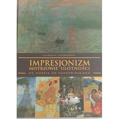 Impresjonizm - mistrzowie ulotności Impresjonizm - mistrzowie ulotności
