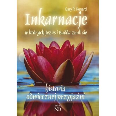 Inkarnacje w których Jezus i Budda znali się. Historia odwiecznej przyjaźni Inkarnacje w których Jezus i Budda znali się. Historia odwiecznej przyjaźni