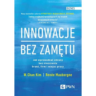 Innowacje bez zamętu Jak wprowadzać zmiany bez niszczenia branż, firm i miejsc pracy Innowacje bez zamętu Jak wprowadzać zmiany bez niszczenia branż, firm i miejsc pracy