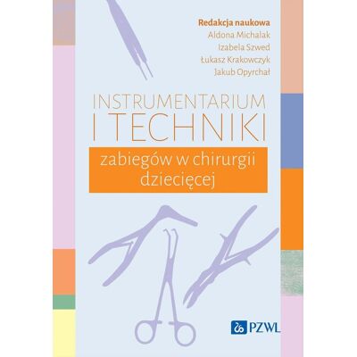 Instrumentarium i techniki zabiegów w chirurgii dziecięcej Instrumentarium i techniki zabiegów w chirurgii dziecięcej