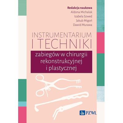 Instrumentarium i techniki zabiegów w chirurgii rekonstrukcyjnej i plastycznej Instrumentarium i techniki zabiegów w chirurgii rekonstrukcyjnej i plastycznej