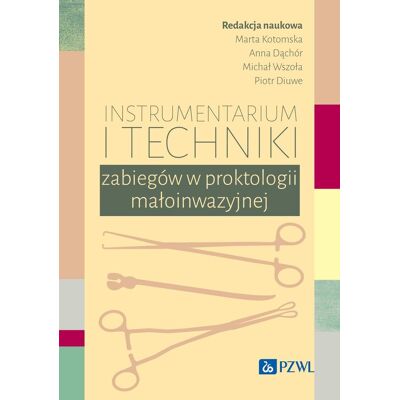 Instrumentarium i techniki zabiegów w proktologii małoinwazyjnej Instrumentarium i techniki zabiegów w proktologii małoinwazyjnej
