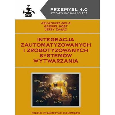 Integracja zautomatyzowanych i zrobotyzowanych systemów wytwarzania Integracja zautomatyzowanych i zrobotyzowanych systemów wytwarzania