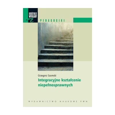 Integracyjne kształcenie niepełnosprawnych Integracyjne kształcenie niepełnosprawnych