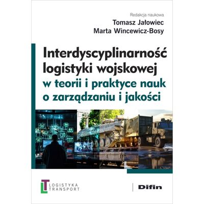 Interdyscyplinarność logistyki wojskowej w teorii i praktyce nauk o zarządzaniu i jakości Interdyscyplinarność logistyki wojskowej w teorii i praktyce nauk o zarządzaniu i jakości