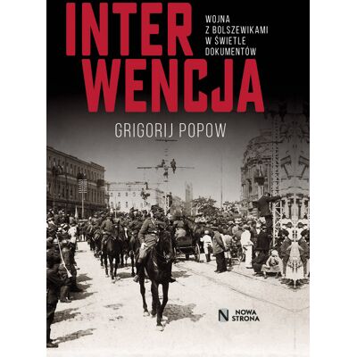 Interwencja. Wojna z bolszewikami w świetle dokumentów Interwencja. Wojna z bolszewikami w świetle dokumentów