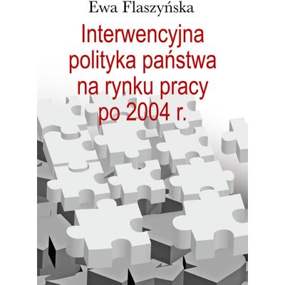 Interwencyjna polityka państwa na rynku pracy po 2004 r. Interwencyjna polityka państwa na rynku pracy po 2004 r.