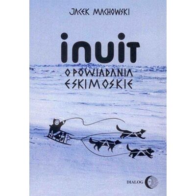 Inuit. Opowiadania eskimoskie Inuit. Opowiadania eskimoskie