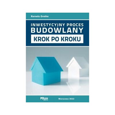 Inwestycyjny proces budowlany krok po kroku 2022 Inwestycyjny proces budowlany krok po kroku 2022