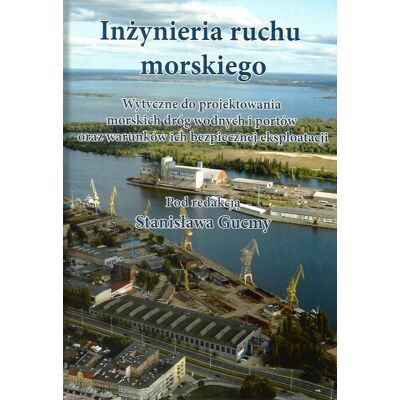 Inżynieria ruchu morskiego. Wytyczne do projektowania morskich dróg wodnych i portów oraz warunków ich bezpiecznej eksploatacji Inżynieria ruchu morskiego. Wytyczne do projektowania morskich dróg wodnych i portów oraz warunków ich bezpiecznej eksploatacji