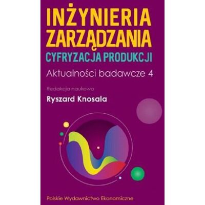 Inżynieria Zarządzania. Cyfryzacja Produkcji 4 Inżynieria Zarządzania. Cyfryzacja Produkcji 4