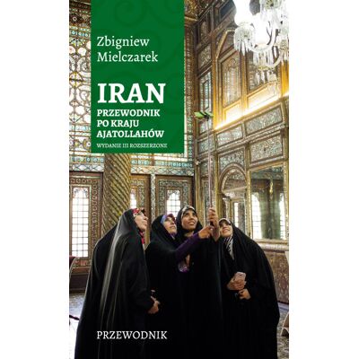 Iran. Przewodnik po kraju ajatollahów Iran. Przewodnik po kraju ajatollahów