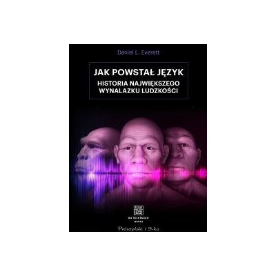 Jak powstał język. Historia największego wynalazku ludzkości Jak powstał język. Historia największego wynalazku ludzkości